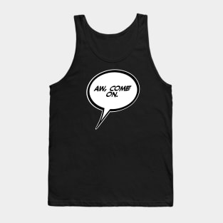 Word balloon AW,COME ON. B Tank Top